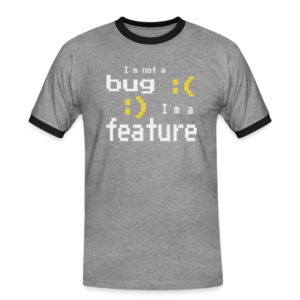 Not a bug, it's a feature - Nerd Shirt, witziges Geschenk für Informatiker, Nerds, EDV IT-Techniker